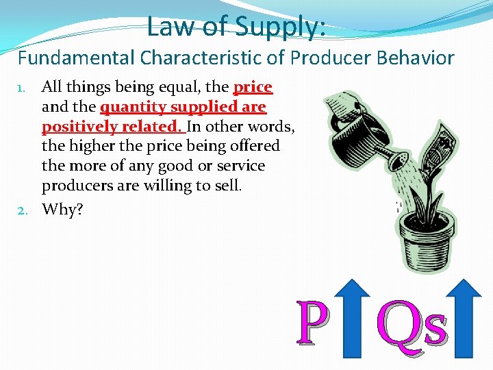 Law of Supply: Fundamental Characteristic of Producer Behavior 1. All things being equal, the Law of Supply: Fundamental Characteristic of Producer Behavior 1. All things being equal, the