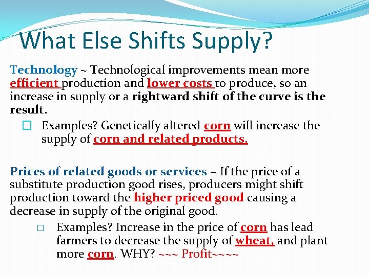 What Else Shifts Supply? Technology ~ Technological improvements mean more efficient production and lower What Else Shifts Supply? Technology ~ Technological improvements mean more efficient production and lower