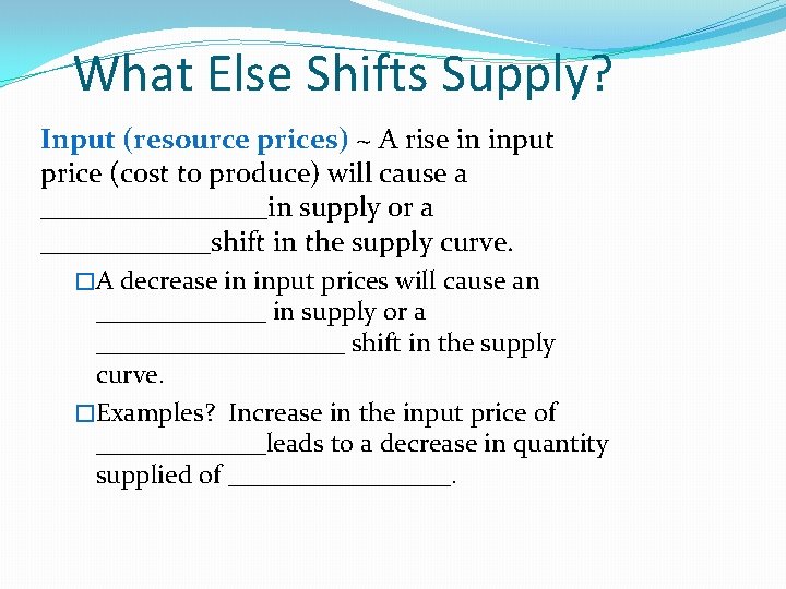 What Else Shifts Supply? Input (resource prices) ~ A rise in input price (cost What Else Shifts Supply? Input (resource prices) ~ A rise in input price (cost
