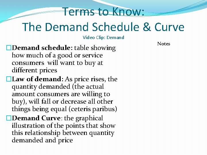 Terms to Know: The Demand Schedule & Curve Video Clip: Demand �Demand schedule: table Terms to Know: The Demand Schedule & Curve Video Clip: Demand �Demand schedule: table