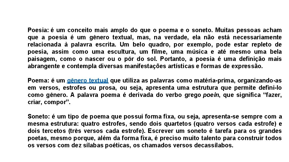Poesia: é um conceito mais amplo do que o poema e o soneto. Muitas