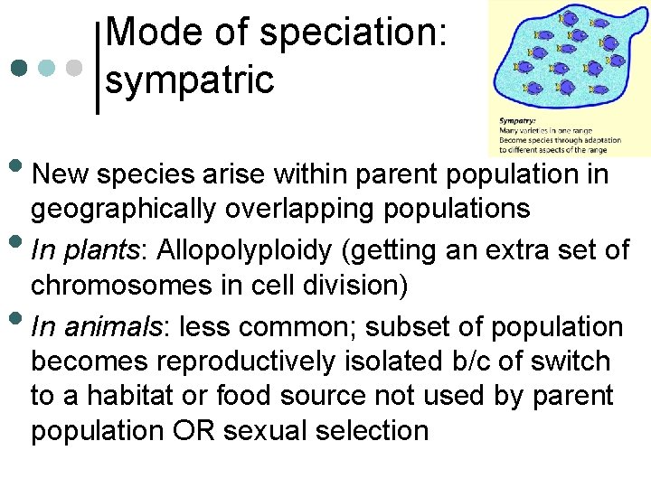Mode of speciation: sympatric • New species arise within parent population in geographically overlapping