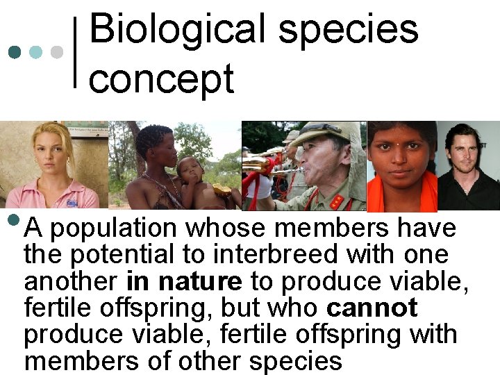 Biological species concept • A population whose members have the potential to interbreed with