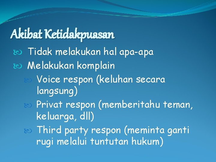 Akibat Ketidakpuasan Tidak melakukan hal apa-apa Melakukan komplain Voice respon (keluhan secara langsung) Privat