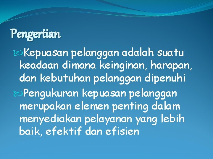 Pengertian Kepuasan pelanggan adalah suatu keadaan dimana keinginan, harapan, dan kebutuhan pelanggan dipenuhi Pengukuran