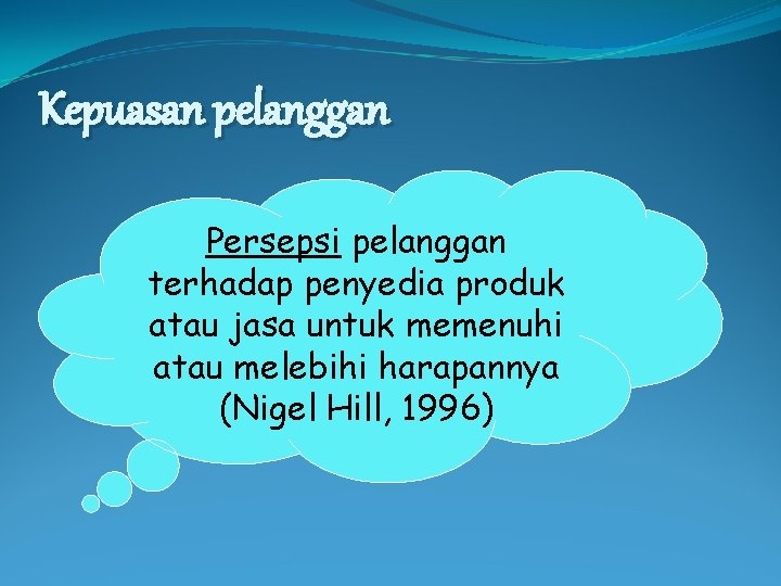 Kepuasan pelanggan Persepsi pelanggan terhadap penyedia produk atau jasa untuk memenuhi atau melebihi harapannya