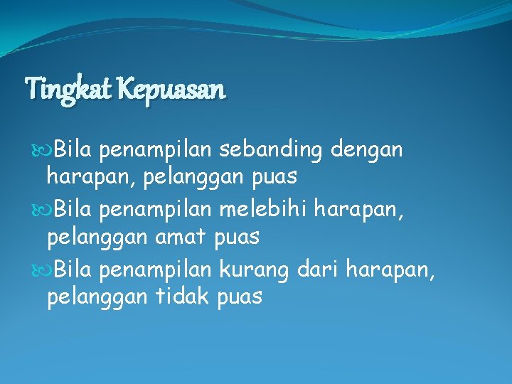 Tingkat Kepuasan Bila penampilan sebanding dengan harapan, pelanggan puas Bila penampilan melebihi harapan, pelanggan