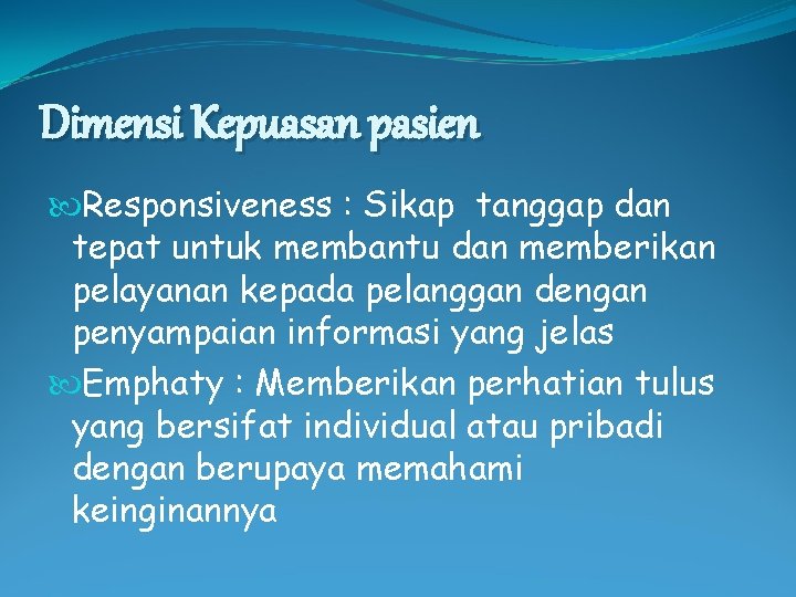 Dimensi Kepuasan pasien Responsiveness : Sikap tanggap dan tepat untuk membantu dan memberikan pelayanan