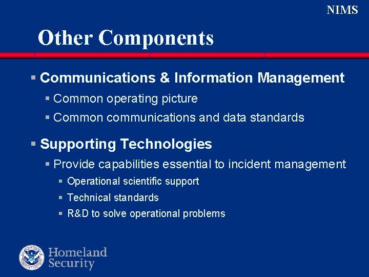 NIMS Other Components § Communications & Information Management § Common operating picture § Common NIMS Other Components § Communications & Information Management § Common operating picture § Common