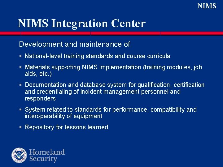 NIMS Integration Center Development and maintenance of: § National-level training standards and course curricula NIMS Integration Center Development and maintenance of: § National-level training standards and course curricula