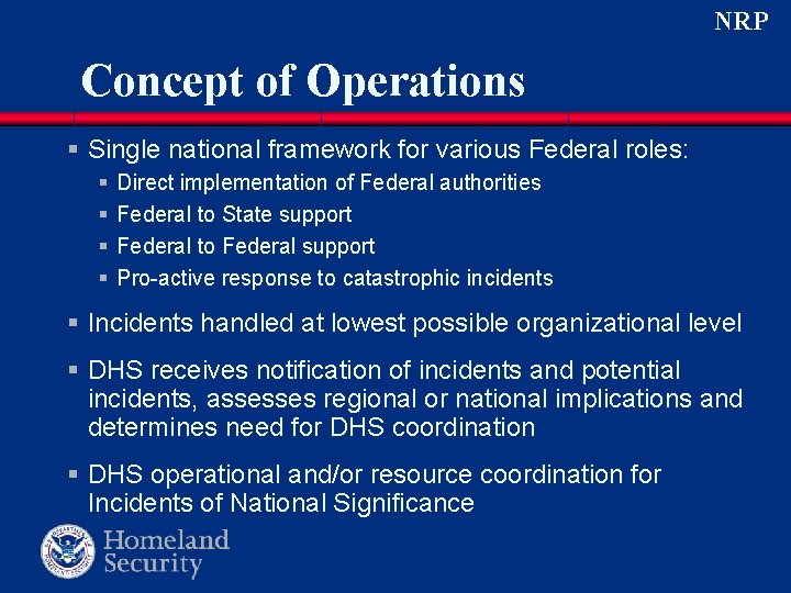 NRP Concept of Operations § Single national framework for various Federal roles: § § NRP Concept of Operations § Single national framework for various Federal roles: § §