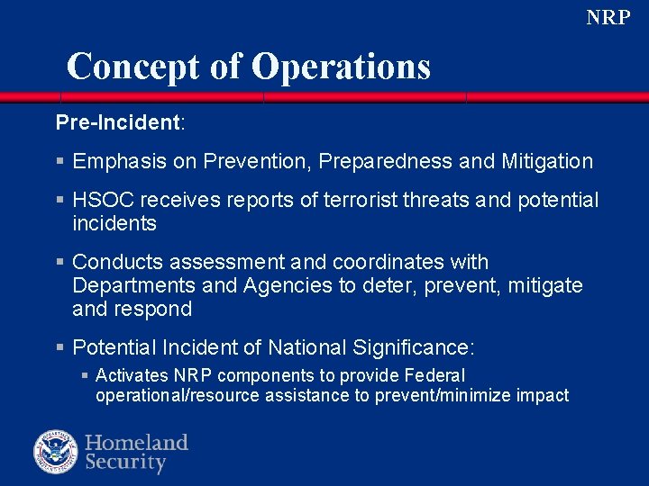 NRP Concept of Operations Pre-Incident: § Emphasis on Prevention, Preparedness and Mitigation § HSOC NRP Concept of Operations Pre-Incident: § Emphasis on Prevention, Preparedness and Mitigation § HSOC