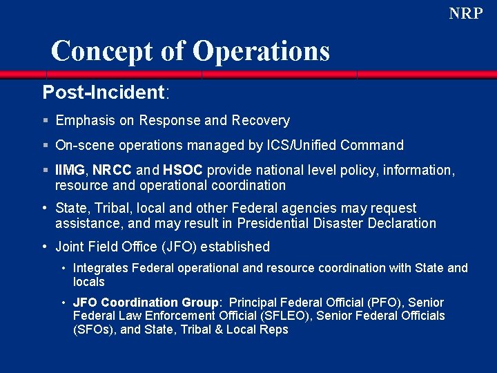 NRP Concept of Operations Post-Incident: § Emphasis on Response and Recovery § On-scene operations NRP Concept of Operations Post-Incident: § Emphasis on Response and Recovery § On-scene operations