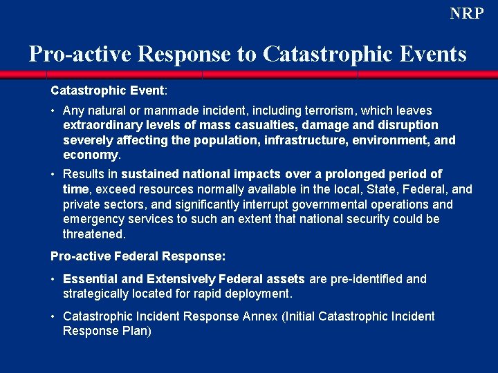 NRP Pro-active Response to Catastrophic Events Catastrophic Event: • Any natural or manmade incident, NRP Pro-active Response to Catastrophic Events Catastrophic Event: • Any natural or manmade incident,