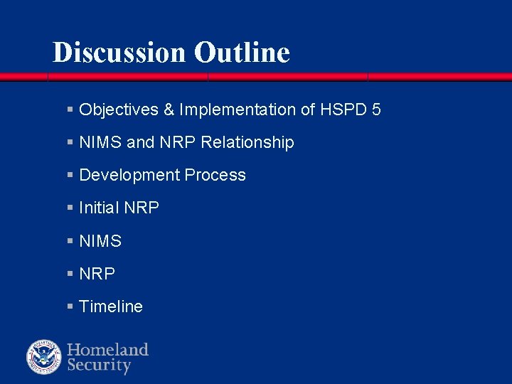 Discussion Outline § Objectives & Implementation of HSPD 5 § NIMS and NRP Relationship Discussion Outline § Objectives & Implementation of HSPD 5 § NIMS and NRP Relationship