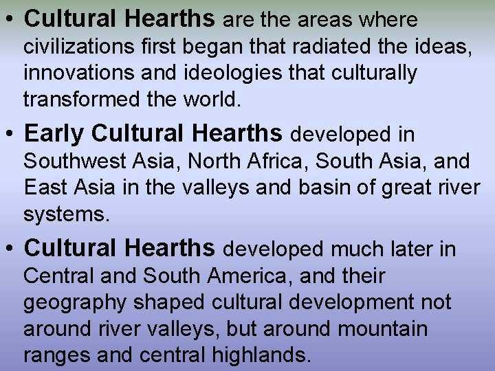  • Cultural Hearths are the areas where civilizations first began that radiated the