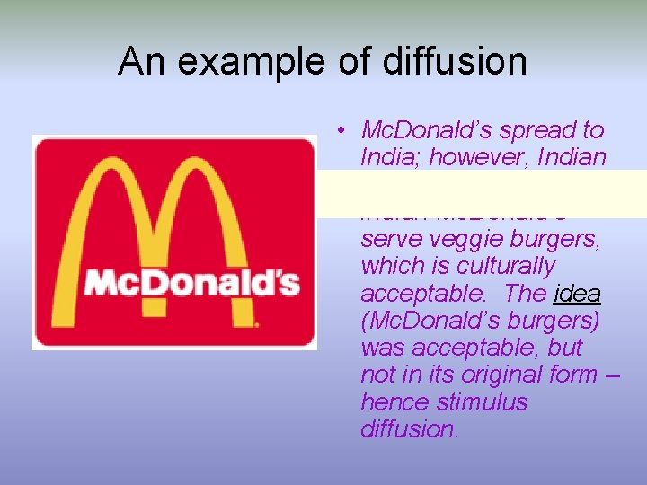 An example of diffusion • Mc. Donald’s spread to India; however, Indian Hindus do
