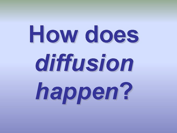 How does diffusion happen? 