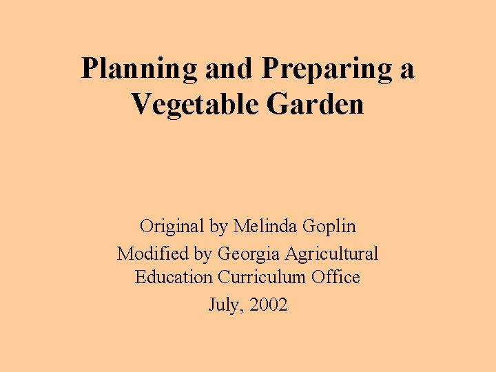 Planning and Preparing a Vegetable Garden Original by Melinda Goplin Modified by Georgia Agricultural