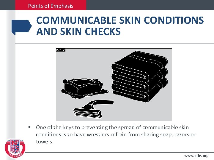 Points of Emphasis COMMUNICABLE SKIN CONDITIONS AND SKIN CHECKS § One of the keys