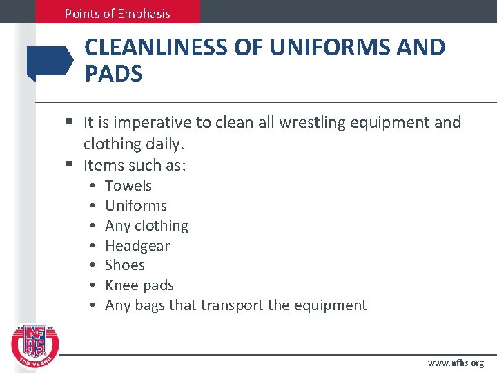 Points of Emphasis CLEANLINESS OF UNIFORMS AND PADS § It is imperative to clean