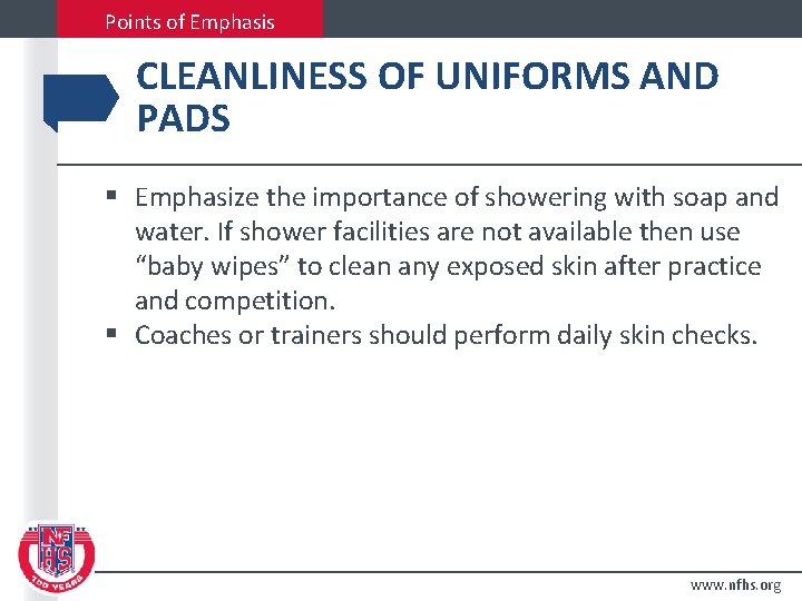 Points of Emphasis CLEANLINESS OF UNIFORMS AND PADS § Emphasize the importance of showering