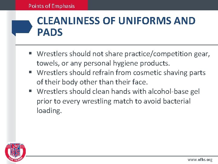 Points of Emphasis CLEANLINESS OF UNIFORMS AND PADS § Wrestlers should not share practice/competition