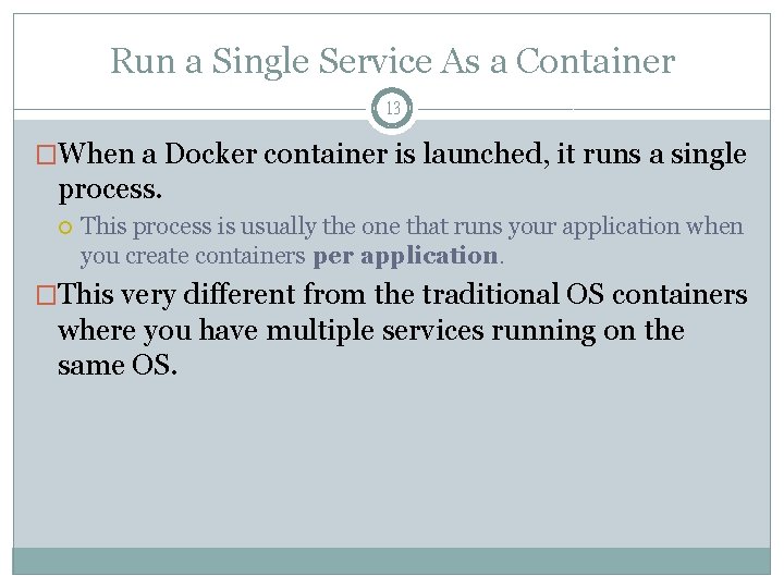 Run a Single Service As a Container 13 �When a Docker container is launched,