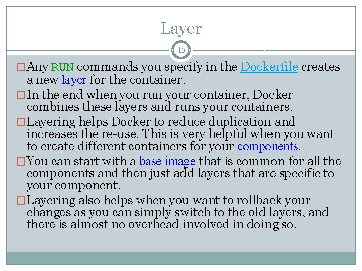 Layer 15 �Any RUN commands you specify in the Dockerfile creates a new layer