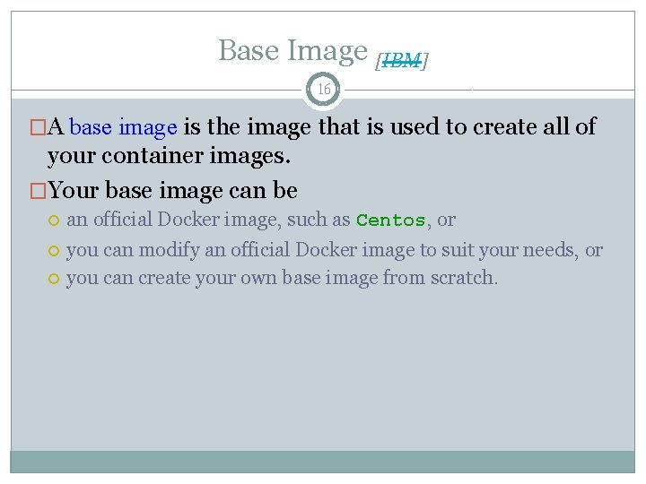 Base Image [IBM] 16 �A base image is the image that is used to