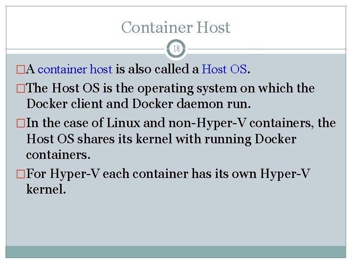 Container Host 18 �A container host is also called a Host OS. �The Host