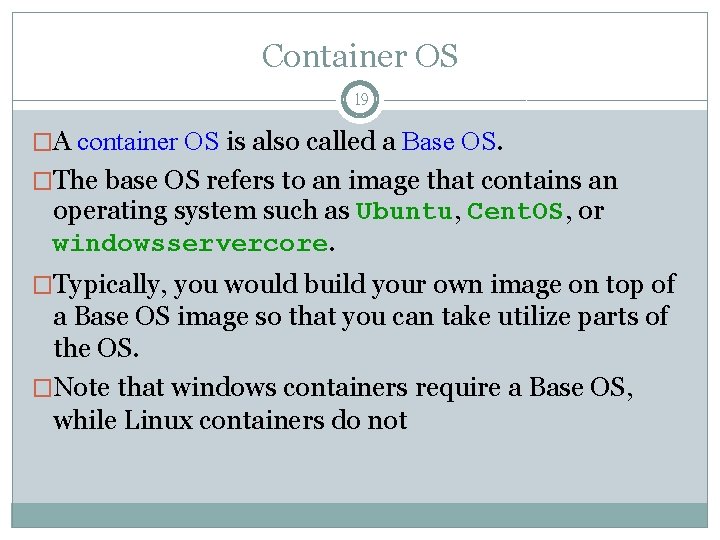 Container OS 19 �A container OS is also called a Base OS. �The base