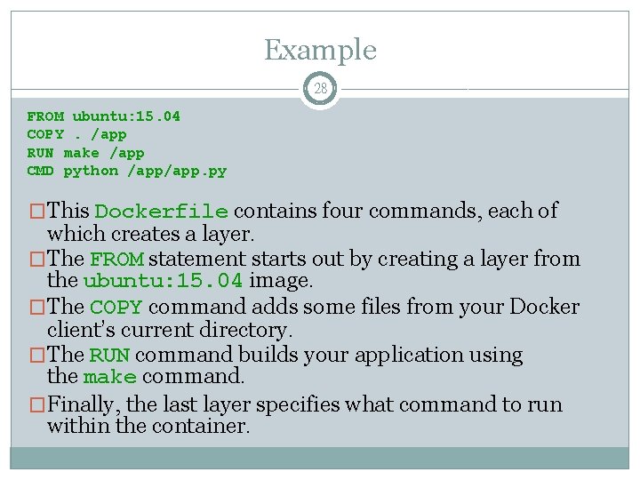 Example 28 FROM ubuntu: 15. 04 COPY. /app RUN make /app CMD python /app.
