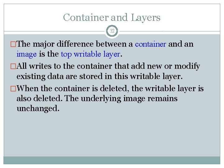 Container and Layers 32 �The major difference between a container and an image is
