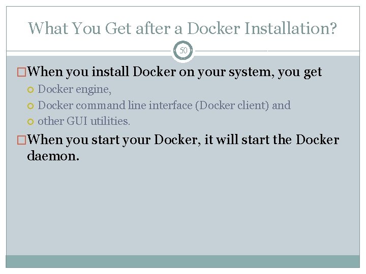 What You Get after a Docker Installation? 50 �When you install Docker on your