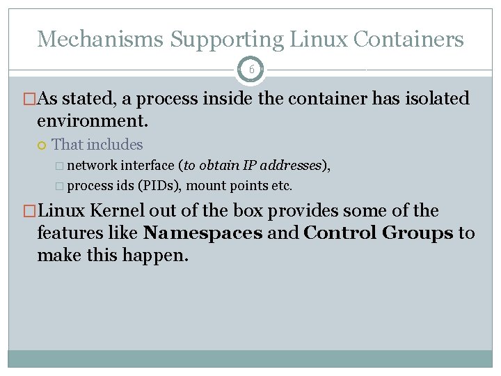 Mechanisms Supporting Linux Containers 6 �As stated, a process inside the container has isolated