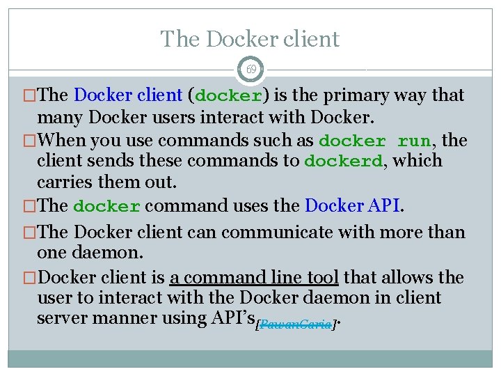 The Docker client 69 �The Docker client (docker) is the primary way that many