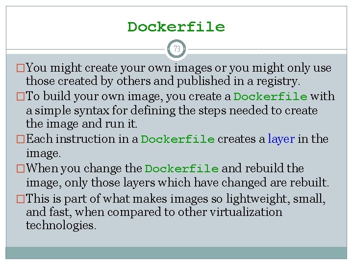 Dockerfile 73 �You might create your own images or you might only use those