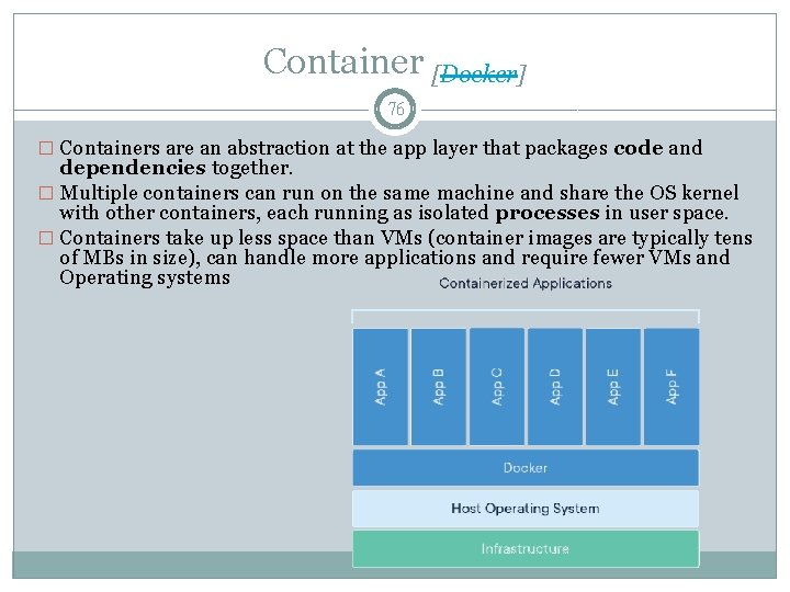 Container [Docker] 76 � Containers are an abstraction at the app layer that packages