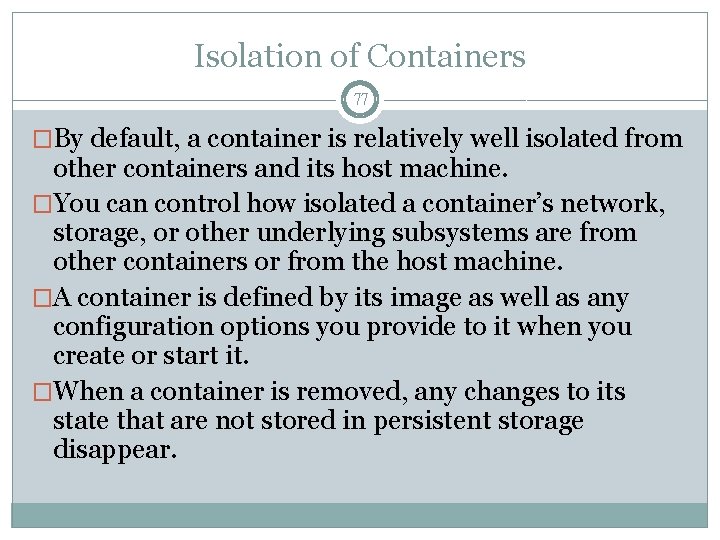 Isolation of Containers 77 �By default, a container is relatively well isolated from other