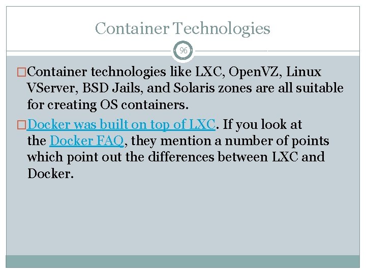 Container Technologies 96 �Container technologies like LXC, Open. VZ, Linux VServer, BSD Jails, and