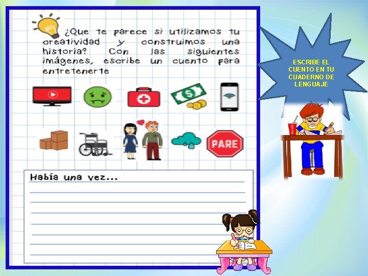 ESCRIBE EL CUENTO EN TU CUADERNO DE LENGUAJE 