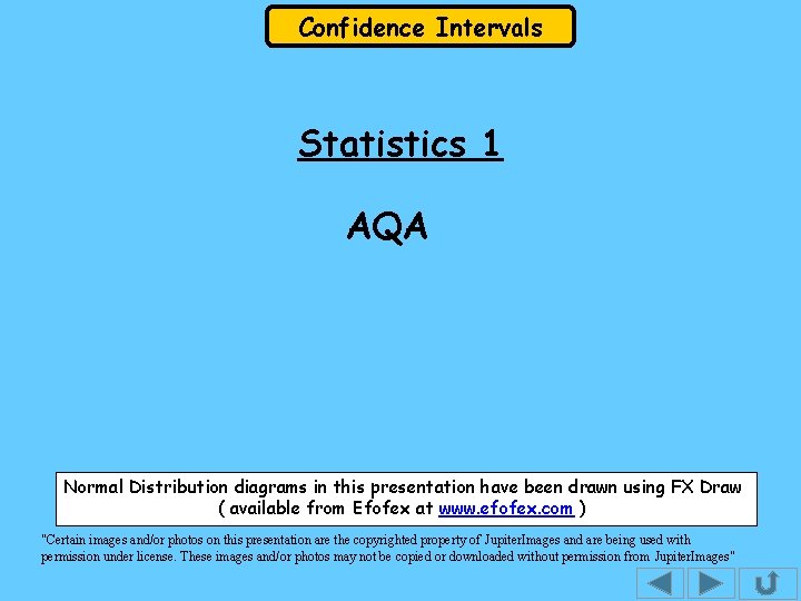 Confidence Intervals Statistics 1 AQA Normal Distribution diagrams in this presentation have been drawn