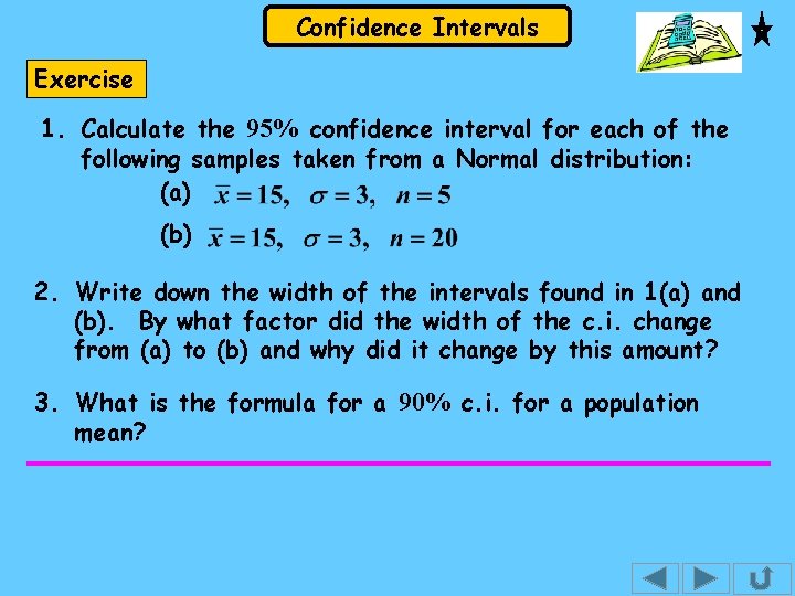 Confidence Intervals Exercise 1. Calculate the 95% confidence interval for each of the following