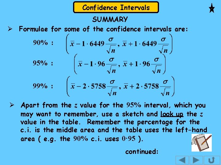 Confidence Intervals SUMMARY Ø Formulae for some of the confidence intervals are: 90% :