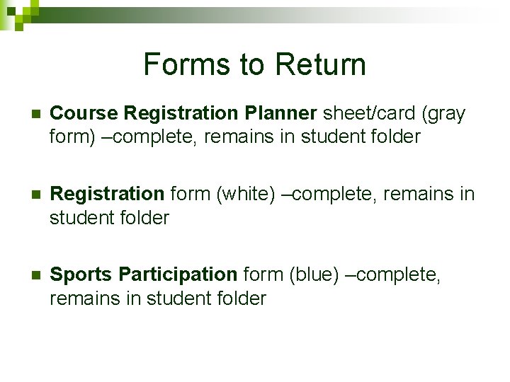Forms to Return n Course Registration Planner sheet/card (gray form) –complete, remains in student