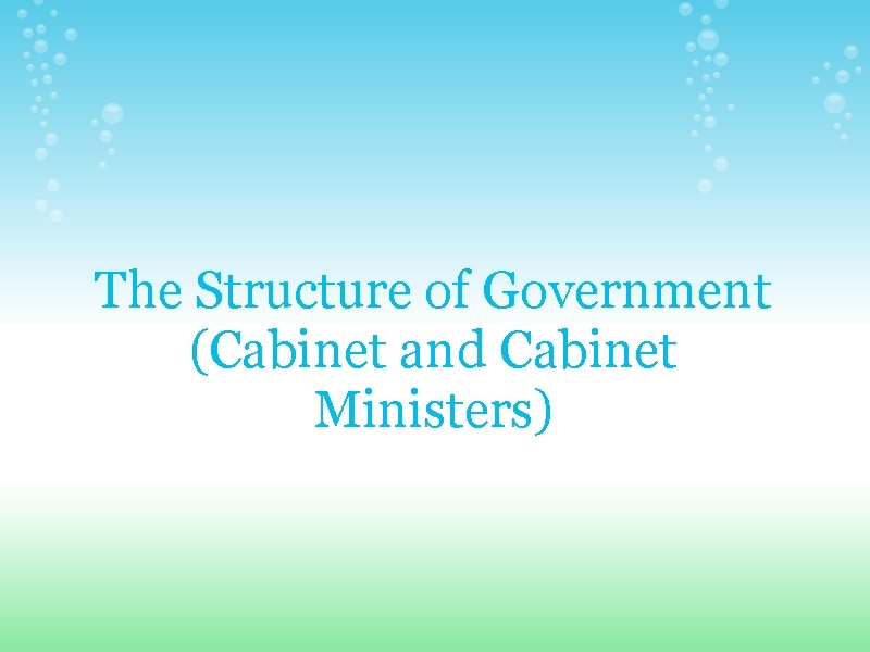 The Structure of Government (Cabinet and Cabinet Ministers) 