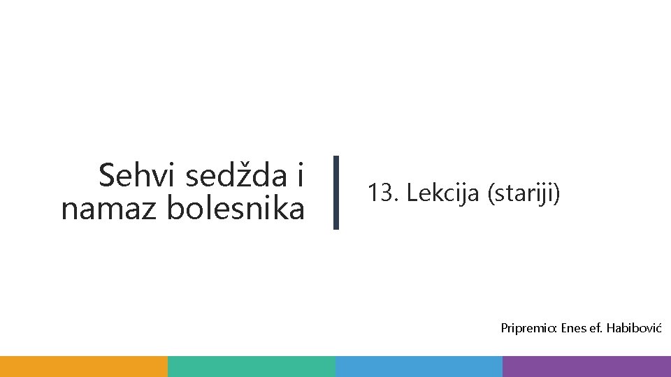 Sehvi sedžda i namaz bolesnika 13. Lekcija (stariji) Pripremio: Enes ef. Habibović 