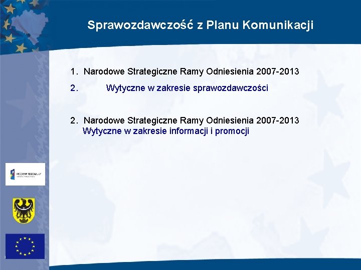 Sprawozdawczość z Planu Komunikacji 1. Narodowe Strategiczne Ramy Odniesienia 2007 -2013 2. Wytyczne w