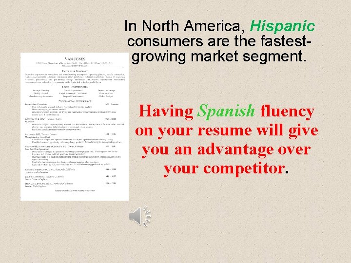 In North America, Hispanic consumers are the fastestgrowing market segment. Having Spanish fluency on